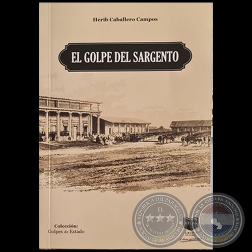 EL GOLPE DEL SARGENTO - Autor: HÉRIB CABALLERO CAMPOS - Año 2022